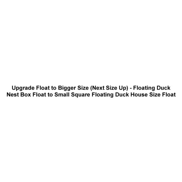 Upgrade Float to Bigger Size (Next Size Up) - Floating Duck Nest Box Float to Small Square Floating Duck House Size Float